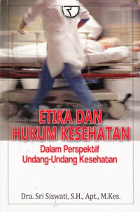 Etika Dan Hukum Kesehatan : Dalam Perspektif Undang-Undang Kesehatan