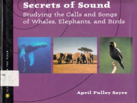 Secrets of Sound: Studying the Calls and Songs of Whales Elephants and Birds