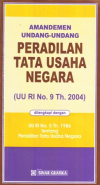 Amandemen Undang-Undang Peradilan Tata Usaha Negara (UU RI No. Th. 2004) dilengkapi dengan UU RI 5 Th. 1986 tentang Peradilan Tata Usaha Negara