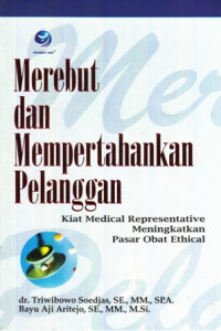 Merebut dan Mempertahankan Pelanggan: Kiat Medical Representative Meningkatkan Pasar Obat Ethical