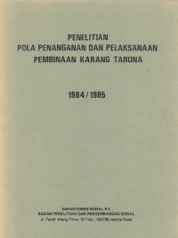 Penelitian Pola Penanganan dan Pelaksanaan Pembinaan Karang Taruna 1984/1985