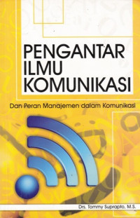 Pengantar Ilmu Komunikasi  : Dan Peran Manajemen Dalam Komunikasi