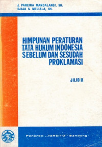 Himpunan Peraturan Tata Hukum Indonesia Sebelum dan Sesudah Proklamasi Jilid II