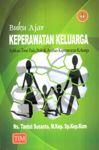 Buku Ajar Keperawatan Keluarga: Aplikasi Teori Pada Praktik Asuhan Keperawatan Keluarga