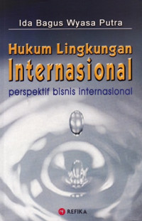 Hukum Lingkungan Internasioal : Perspektif Bisnis Internasional