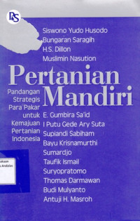 Pertanian Mandiri : Pandangan Strategis Para Pakar untuk Kemajuan Pertanian Indonesia