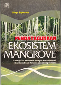 Pendayagunaan Ekosistem Mangrove : Mengatasi Kerusakan Wilayah Pantai (Abrasi)  Meminimalisasi Dampak Gelombang Tsunami