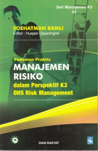 Pedoman Praktis Manajemen Risiko Dalam Perspektif K3 OHS Risk Management