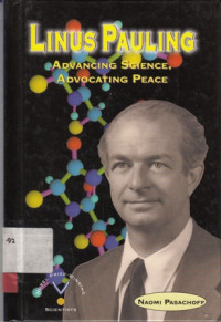 Linus Pauling ; Advancing Science Advocating Peace