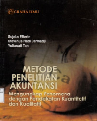 Metode Penelitian Akuntansi: Mengungkap Fenomena dengan Pendekatan Kuantitatif dan Kualitatif