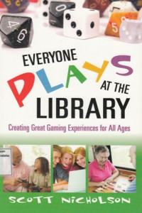 Everyone Plays at the Library : Creating Great Gaming Experiences for All Ages