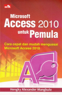 Mixrosoft Access 2010 Untuk Pemula : Cara Cepat Dan Mudah Menguasai Microsoft Access 2010