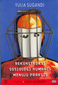 Rekonstruksi Sosiologi Humanis Menuju Praksis