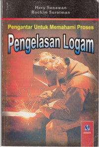 Pengantar Untuk Memahami Proses Pengelasan Logam