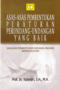 Asas-Asas Pembentukan Peraturan Perundang-Undangan yang Baik : Gagasan Pembentukan Undang-Undang Berkelanjutan