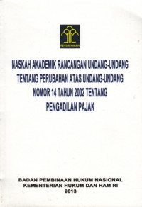 Naskah Akademik Rancangan Undang-Undang Tentang Perubahan Atas Undang-Undang Nomor 14 Tahun 2002 Tentang Pengadilan Pajak