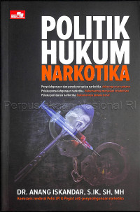 Politik hukum narkotika : penyalahgunaan dan peredaran gelap narkotika, dilarang secara pidana pelaku penyalahgunaan narkotika, hukumannya menjalani rehabilitas pelaku peredaran narkotika, hukumannya pidana berat