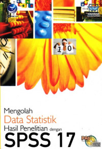 Panduan aplikatif dan Solusi Mengolah data statistik hasil penelitian dengan SPSS 17