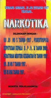 Undang-Undang.RI.No 22 tahun 1997 tentang.Narkotika Dilengkapi Dengan:UU RI No 5 tahun 1997.Psikotropika Keputusan Kepala B.P.O.M Tahun 2002.Peraturan Menteri Kesehatan RI tahun 1997.UU.RI No 7 Tahun 1997.UU RI No8 Tahun 1997