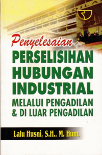 Penyelesaian Perselisihan Hubungan Industrial : Melalui Pengadilan dan Di Luar Pengadilan