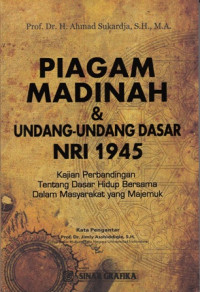 Piagam Madinah dan Undang-Undang Dasar NRI 1945: Kajian Perbandingan Tentang Dasar Hidup Bersama Dalam Masyarakat Yang Majemuk