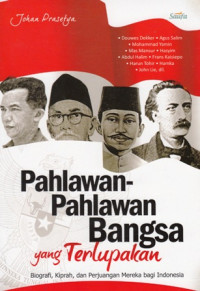 Pahalawan-Pahlawan bangsa yang Terlupakan : Biografi Kiprah dan Perjuangan Mereka bagi Indonesia