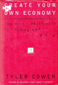 Create Your Own Economy : The Path to Prosperity in a Disordered World