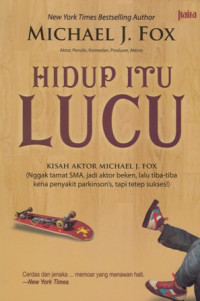 Hidup Itu Lucu: Kisah Aktor Michael J. Fox (Nggak tamat SMA jadi aktor beken lalu tiba-tiba kena penyakit parkinsons tapi tetap sukses)