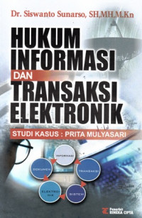 Hukum Informasi Dan Transaksi Elektronik : Studi Kasus Prita Mulyasari