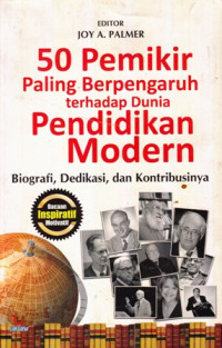 50 Pemikir Paling Berpengaruh terhadap Dunia Pendidikan Modern : Biografi Dedikasi dan Kontribusinya