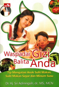 Waspadai Gizi Balita Anda : Tip Mengatasi Anank Sulit Makan Sulit Makan Sayur dan Minum Susu