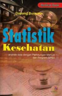 Statistik Kesehatan : Analisis Data Dengan Perhitungan Manual Dan Program spss