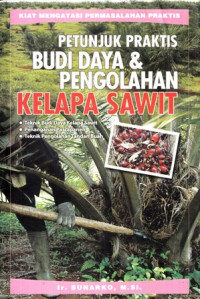 Petunjuk Praktis Budi Daya dan Pengolahan Kelapa Sawit