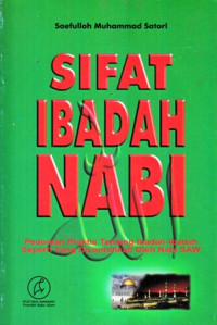 Sifat Ibadah Nabi : Pedoman Praktis Tentang Ibadah-ibadah Seperti yang Dicontohkan Oleh Nabi SAW