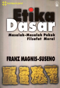 Etika Dasar : Masalah-masalah pokok Filsafat Moral