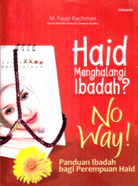 Haid Menghalangi Ibadah ? No Way ! : Panduan Ibadah bagi Perempuan Haid