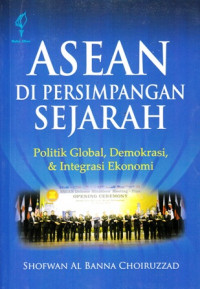 ASEAN Di Persimpangan Sejarah : Politik Global Demokrasi dan Integrasi Ekonomi