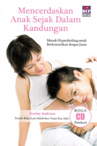 Mencerdaskan anak sejak dalam kandungan : metode hypnobirthing untuk berkomunikasi dengan janin