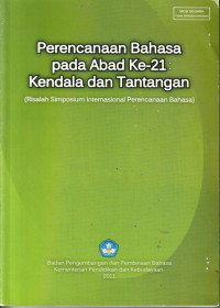 Perencanaan bahasa pada abad ke-21 kendala dan tantangan : Risalah Simposium Internasional Perencanaan Bahasa