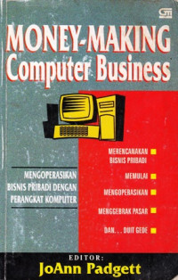 Money-making computer business : mengoperasikan bisnis pribadi dengan perangkat komputer