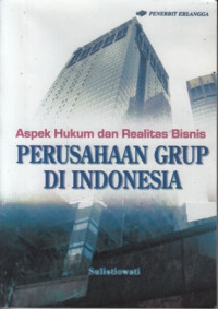 Aspek hukum dan realitas bisnis perusahaan grup di Indonesia