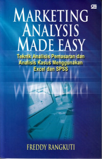 Marketing analysis made easy : teknik analisis pemasaran dan analisis kasus menggunakan exel dan spss