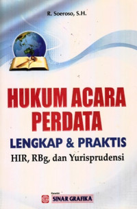 Hukum Acara Perdata Lengkap  dan Praktis : HIR RBg dan Yurisprudensi