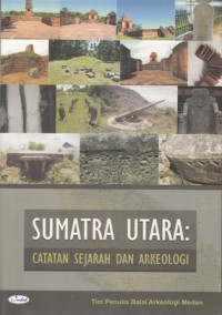 Sumatra Utara : catatan sejarah dan arkeologi