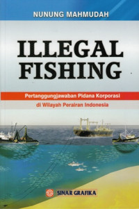 Illegal Fishing : pertanggungjawaban Pidana Korupsi di wilayah perairan indonesia