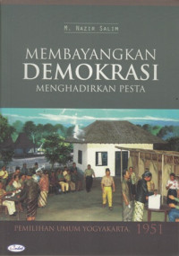 Membayangkan demokrasi menghadirkan pesta : Pemilihan Umum Yogyakarta 1951