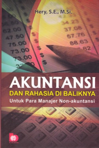 Akuntansi dan Rahasia di Baliknya : Untuk Para Manajer Non-akuntansi