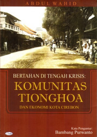 Bertahan Di Tengah Krisis: Komunitas Tionghoa Dan Ekonomi Kota Cirebon