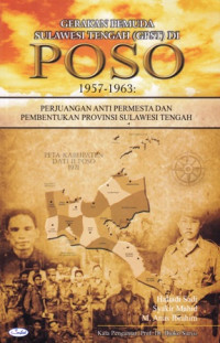 Gerakan Pemuda Sulawesi Tengah (GPST) Di Poso 1957-1963 : Perjuangan Anti Permesta dan Pembentukan Provinsi Sulawesi Tengah