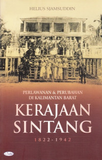 Perlawanan dan Perubahan Di Kalimantan Barat Kerajaan Sintang 1822-1942